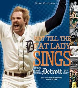 Not Till The Fat Lady Sings: Detroit di Detroit Free Press edito da Triumph Books (il)