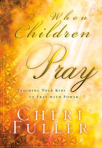 When Children Pray di Cheri Fuller edito da Multnomah Books
