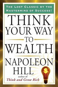 Think Your Way to Wealth di Napoleon Hill edito da TARCHER JEREMY PUBL