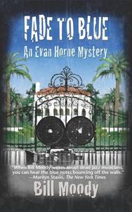 Fade to Blue: An Evan Horne Mystery di Bill Moody edito da Poisoned Pen Press