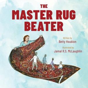 The Master Rug Beater di Jamal R. S. McLaughlin, Betty Houbion edito da BOOKBABY