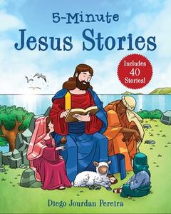 5-Minute Jesus Stories di Diego Jourdan Pereira edito da GOOD BOOKS