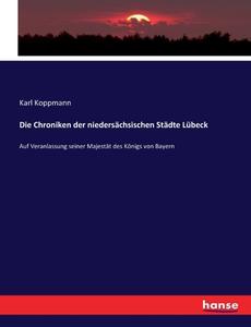 Die Chroniken der niedersächsischen Städte Lübeck di Karl Koppmann edito da hansebooks