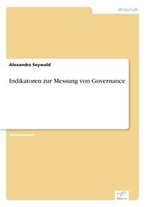 Indikatoren zur Messung von Governance di Alexandra Seywald edito da Diplom.de