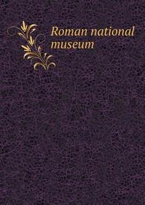 Roman National Museum di Museo Nazionale Romano edito da Book On Demand Ltd.