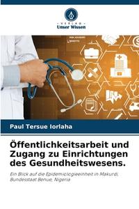 Öffentlichkeitsarbeit und Zugang zu Einrichtungen des Gesundheitswesens. di Paul Tersue Iorlaha edito da Verlag Unser Wissen