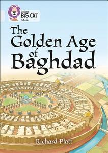 The Golden Age of Baghdad di Richard Platt edito da HarperCollins Publishers