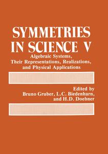 Symmetries in Science V: Algebraic Systems, Their Representations, Realizations, and Physical Applications di H. D. Doebner edito da Plenum Publishing Corporation
