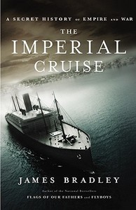 The Imperial Cruise: A Secret History of Empire and War di James Bradley edito da Little Brown and Company