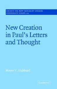 New Creation in Paul's Letters and Thought di Moyer V. Hubbard edito da Cambridge University Press