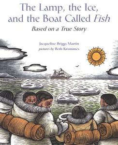 The Lamp, the Ice, and the Boat Called Fish: Based on a True Story di Jacqueline Briggs Martin edito da HOUGHTON MIFFLIN