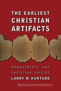 The Earliest Christian Artifacts di Larry W. Hurtado edito da William B Eerdmans Publishing Co