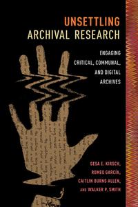 Unsettling Archival Research di Jean Bessette, Wendy Hayden, Jacqueline Michele James, Kalyn Prince, Kathryn Manis, Patricia Anne Wilde edito da Southern Illinois University Press