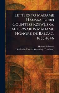 Letters to Madame Hanska, Born Countess Rzewuska, Afterwards Madame Honoré De Balzac, 1833-1846 di Honoré de Balzac, Katharine Prescott Wormeley edito da Creative Media Partners, LLC
