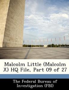 Malcolm Little (malcolm X) Hq File, Part 09 Of 27 edito da Bibliogov
