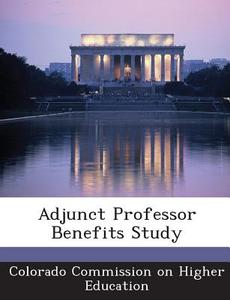 Adjunct Professor Benefits Study edito da Bibliogov