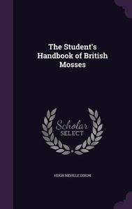 The Student's Handbook Of British Mosses di Hugh Neville Dixon edito da Palala Press