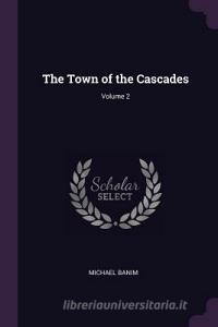 The Town of the Cascades; Volume 2 di Michael Banim edito da CHIZINE PUBN