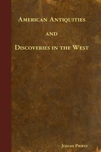 American Antiquities and Discoveries in the West di Josiah Priest edito da Lulu.com