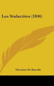 Les Stalactites (1846) di Theodore De Banville edito da Kessinger Publishing Co