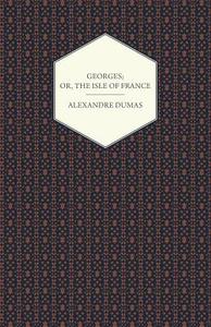 Georges; Or, The Isle of France di Alexandre Dumas edito da Roberts Press