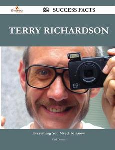 Terry Richardson 82 Success Facts - Everything You Need to Know about Terry Richardson di Carl Dennis edito da Emereo Publishing