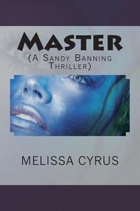 Master: (A Sandy Banning Thriller) di Melissa Cyrus edito da Createspace