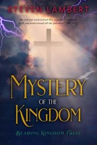 The Mystery of the Kingdom: Bearing Kingdom Fruit di Steven Lambert Thd edito da Createspace