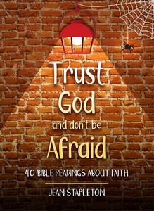 Trust God - Don't Be Afraid: 40 Bible Readings about Faith di Jean Stapleton edito da CF4KIDS