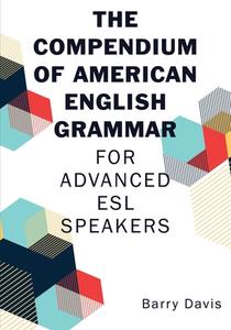 The Compendium of American English Grammar di Barry Davis edito da Wheatmark