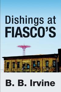 Dishings at Fiasco's di B. B. Irvine edito da BOOKBABY