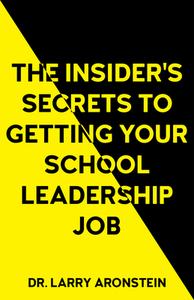 The Insider's Secrets To Getting Your School Leadership Job di Larry Aronstein edito da Anthem Press