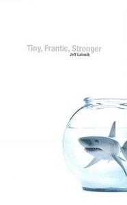 Tiny, Frantic, Stronger di Jeff Latosik edito da Insomniac Press