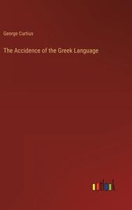The Accidence of the Greek Language di George Curtius edito da Outlook Verlag