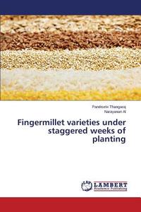 Fingermillet varieties under staggered weeks of planting di Pandiselvi Thangaraj, Narayanan Al edito da LAP Lambert Academic Publishing