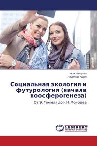 Sotsial'naya ekologiya i futurologiya (nachala noosferogeneza) di Moisey Shraga, Lyudmila Kudrya edito da LAP Lambert Academic Publishing