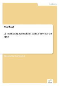 Le marketing relationnel dans le secteur du luxe di Alice Haupt edito da Diplom.de