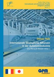 Internationale Strategische Allianzen in der Automobilindustrie: Die Renault-Nissan Allianz di Dennis Holz edito da Diplomica Verlag