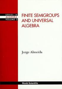 Finite Semigroups And Universal Algebra di Almeida Jorge edito da World Scientific