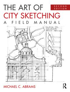 The Art Of City Sketching di Michael C. Abrams edito da Taylor & Francis Ltd