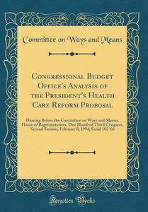 Congressional Budget Office's Analysis of the President's Health Care Reform Proposal: Hearing Before the Committee on Ways and Means, House of Repres di Committee On Ways and Means edito da Forgotten Books