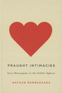 Fraught Intimacies: Non/Monogamy in the Public Sphere di Nathan Rambukkana edito da PAPERBACKSHOP UK IMPORT