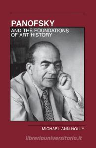 Panofsky and the Foundations of Art History di Michael Ann Holly edito da Cornell University Press