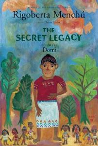 The Secret Legacy di Rigoberta Menchu, Dante Liano edito da GROUNDWOOD BOOKS