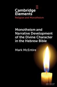 Monotheism And Narrative Development Of Divine Characters In The Hebrew Bible di Mark McEntire edito da Cambridge University Press