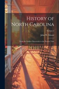 History of North Carolina: From the Earliest Discoveries to the Present Time; Volume 2 di John W. Moore edito da LEGARE STREET PR