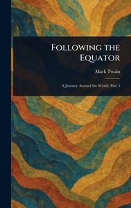 Following the Equator di Mark Twain edito da Creative Media Partners, LLC