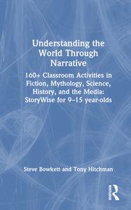 Understanding The World Through Narrative di Steve Bowkett, Tony Hitchman edito da Taylor & Francis Ltd