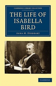 The Life of Isabella Bird di Anna M. Stoddart edito da Cambridge University Press