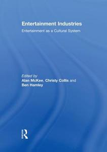 Entertainment Industries: Entertainment as a Cultural System di Alan Mckee edito da ROUTLEDGE